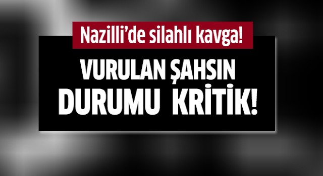 Nazilli'de silahlı kavga!