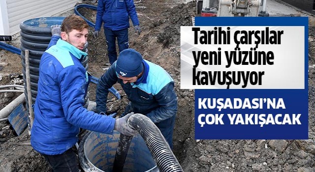 Tarihi çarşılar yeni yüzü ile Kuşadası’na çok yakışacak 