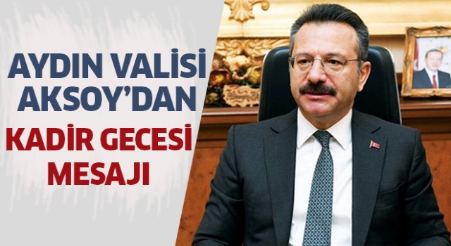 Aydın Valisi Aksoy'un Kadir Gecesi mesajı