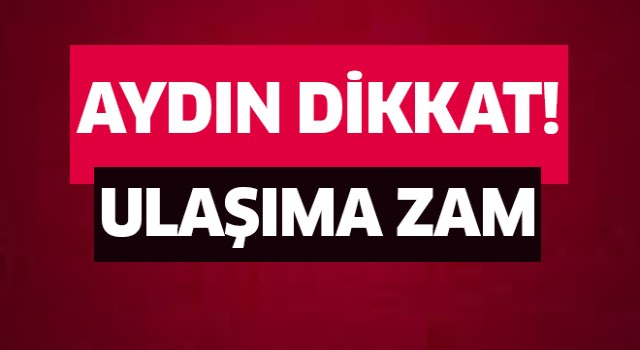 Aydın'da ulaşım zamlandı