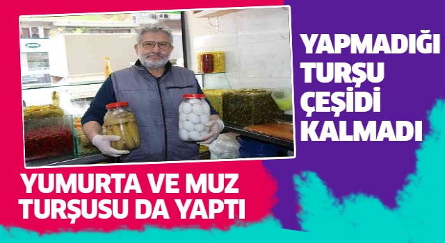 Aydın'da 'yumurta ve muzun' turşusu yapılıyor