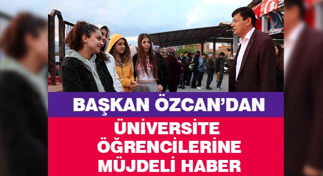 Başkan Özcan, üniversite öğrencilerine müjdesini paylaşacak