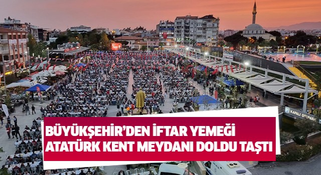 Büyükşehir'den Atatürk Kent Meydanı'ndan iftar