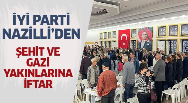 İYİ Parti Nazilli'den şehit ve gazi yakınlarına iftar