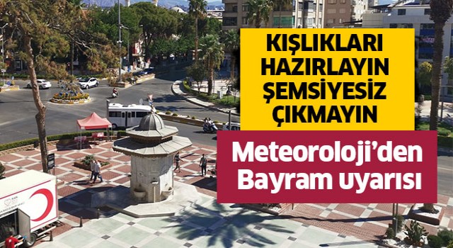 Meteorolojiden Nazilli'ye kritik uyarı!