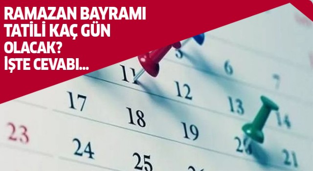 Ramazan bayramı tatili kaç gün olacak?