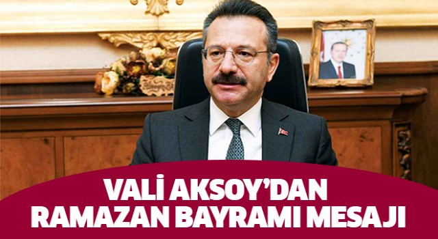 Vali Aksoy'dan Ramazan Bayramı mesajı