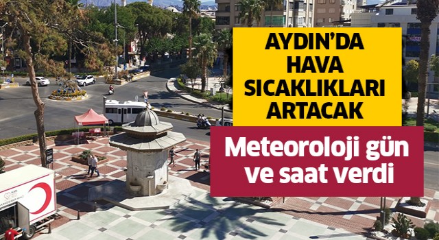 Aydın'a çöl sıcakları geliyor