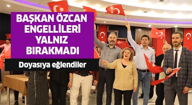 Başkan Özcan engellileri yalnız bırakmadı