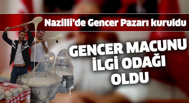 Nazilli'de Gencer Pazarı kuruldu