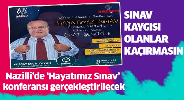 Nazilli'de "Hayatımız Sınav" konferansı gerçekleştirilecek