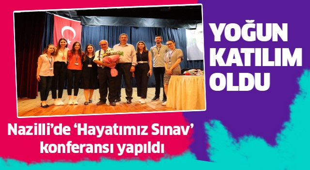 Nazilli’de 'Hayatımız Sınav’ konferansı yapıldı