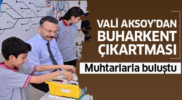 Vali Aksoy, Buharkentli muhtarlar ile bir araya geldi