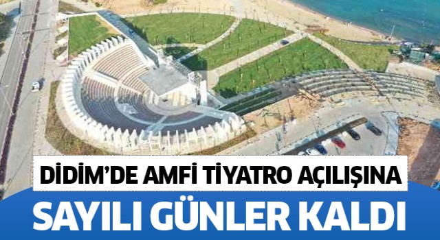 Didim'de amfi tiyatronun açılışına sayılı günler kaldı