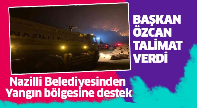 Nazilli Belediyesi'nden yangın bölgesine destek