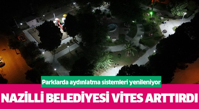 Nazilli’deki parklarda aydınlatma sistemleri yenileniyor