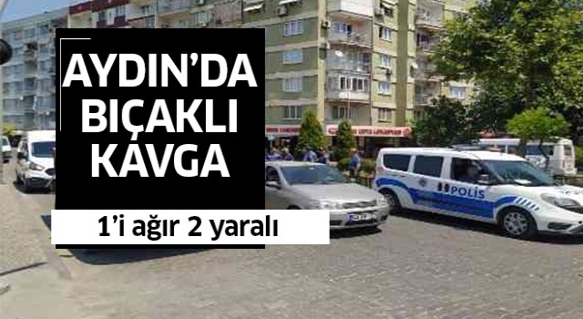 Aydın'da bıçaklı kavga: 1'i ağır 2 yaralı