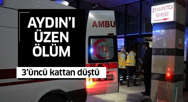 Aydın'da yüksekten düşen yaşlı adam hayatını kaybetti