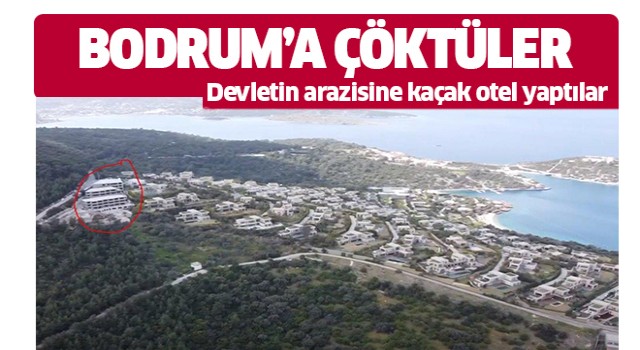 Bodrum'da devlet arazisine çöküp otel yaptılar