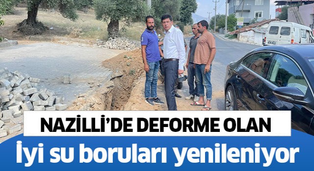 Nazilli’de deforme olan iyi su boruları yenileniyor