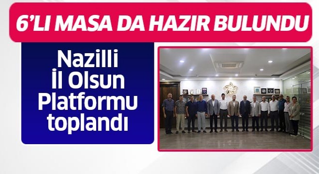 Nazilli İl Olsun Platformu NTO'da toplandı