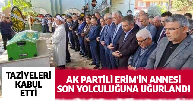 AK Partili Erim'in annesi son yolculuğuna uğurlandı