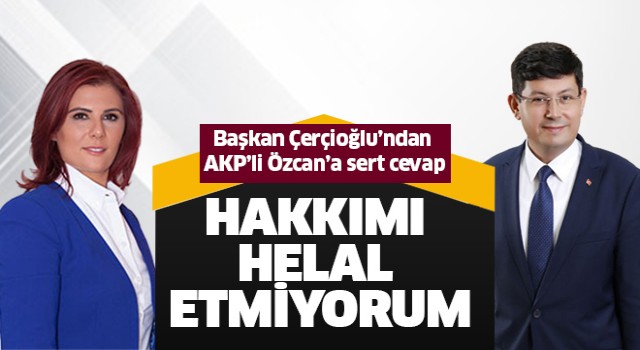 Başkan Çerçioğlu sessizliğini bozdu