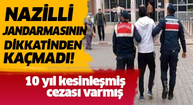 Nazilli'de 10 yıl hapis cezası ile aranan şahıs yakalandı