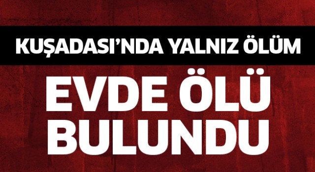 Yalnız yaşadığı evinde ölü bulundu