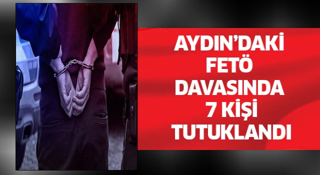 Aydın'daki FETÖ davasında 7 kişi tutuklandı