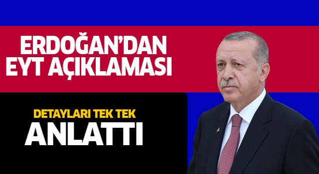 Erdoğan EYT'nin detaylarını açıkladı