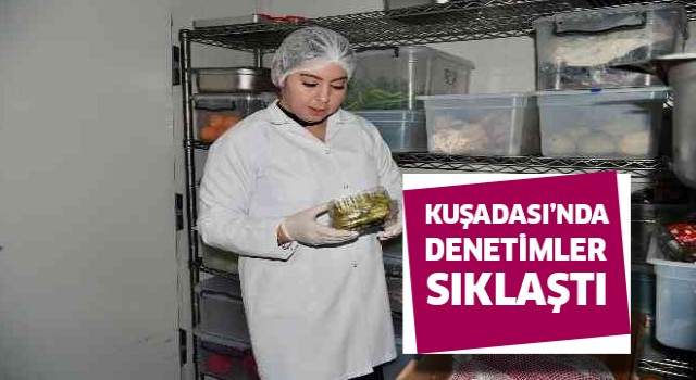 Kuşadası'nda hijyen denetimleri sıklaştı