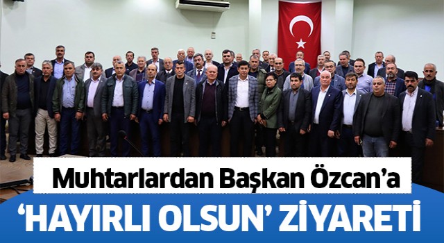 Muhtarlardan Başkan Özcan’a hayırlı olsun ziyareti