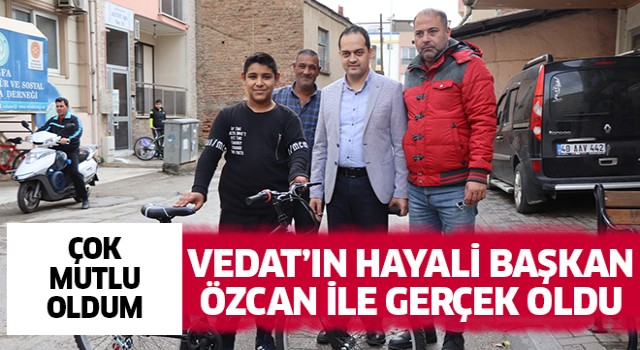 Vedat’ın hayali Başkan Özcan’la gerçek oldu