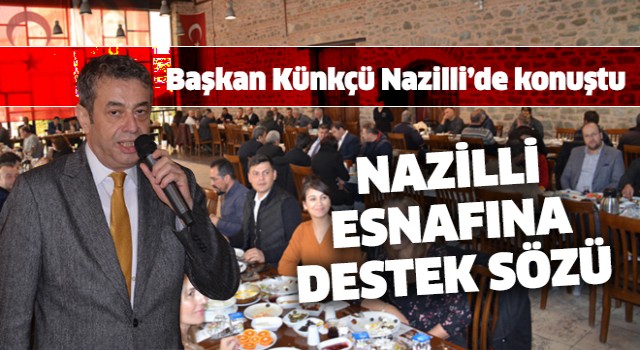 Başkan Künkçü'den Nazilli esnafına destek