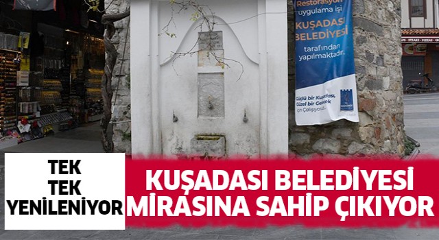 Kuşadası Belediyesi mirasına sahip çıkıyor