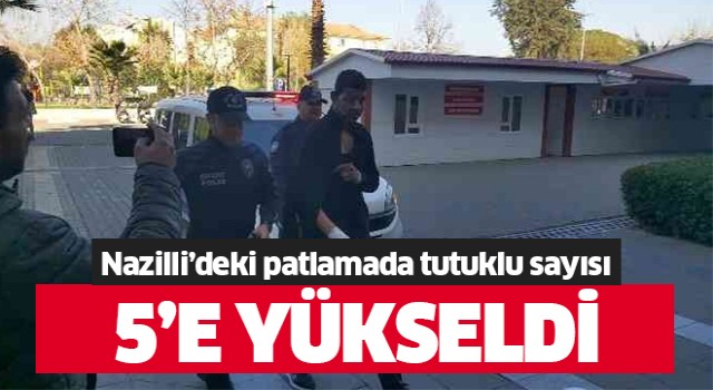 Nazilli'deki patlamada tutuklu sayısı 5'e yükseldi