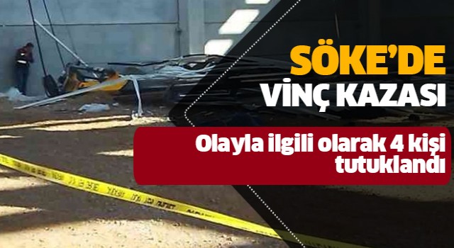 Söke'deki vinç kazası sonrası 4 şüpheli tutuklandı