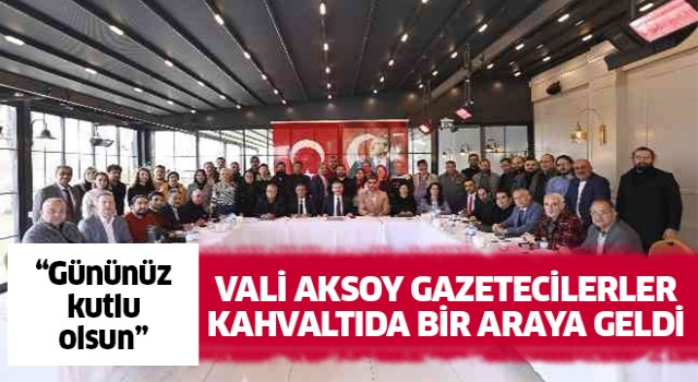 Vali Aksoy, gazeteciler ile kahvaltıda buluştu