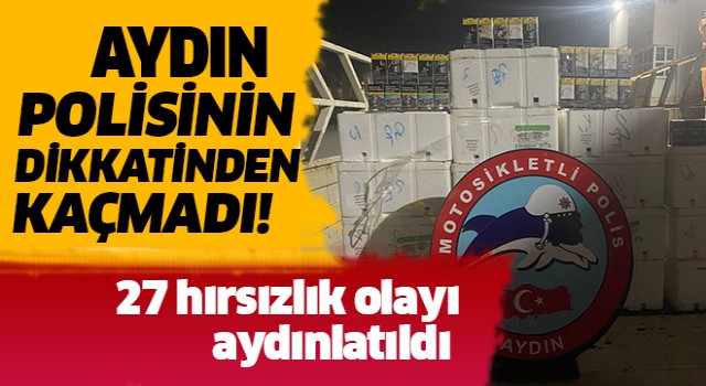 Aydın'da 27 hırsızlık olayı aydınlatıldı