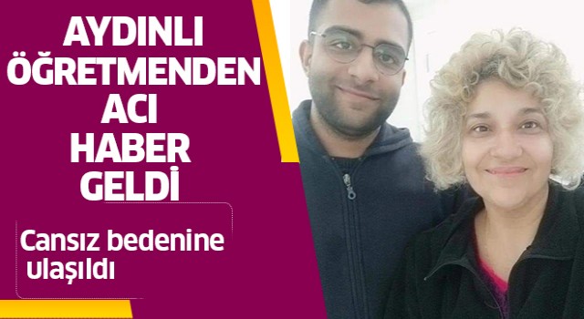 Aydınlı öğretmen depremde hayatını kaybetti