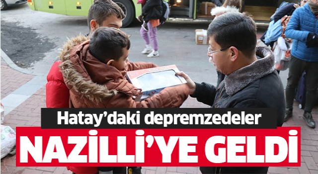 Hatay’daki depremzedeler Nazilli’ye getirildi