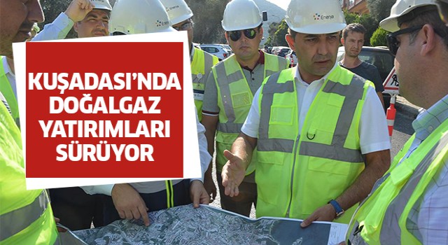 Kuşadası'nda doğalgaz yatırımları sürüyor