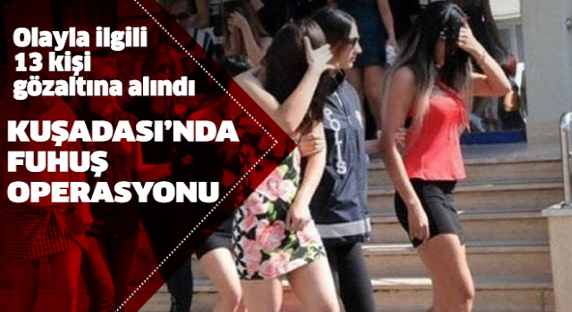 Kuşadası'nda fuhuş operasyonu: 13 gözaltı