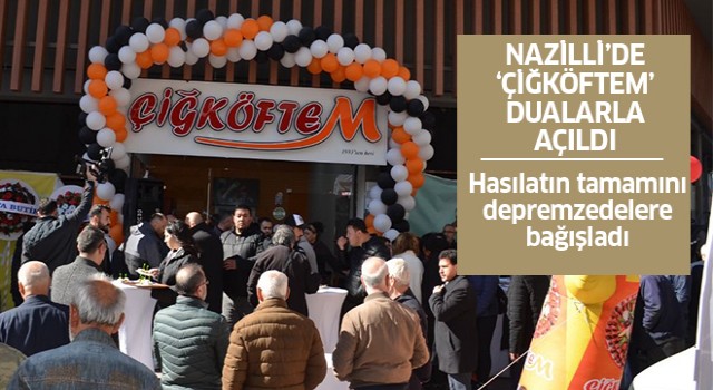 Nazilli'de 'Çiğköftem' dualarla açıldı