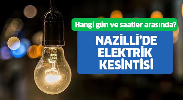 Nazilli'de elektrik kesintisi yapılacak