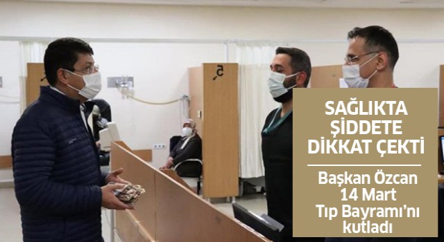 Başkan Özcan sağlıkta şiddete dikkat çekti