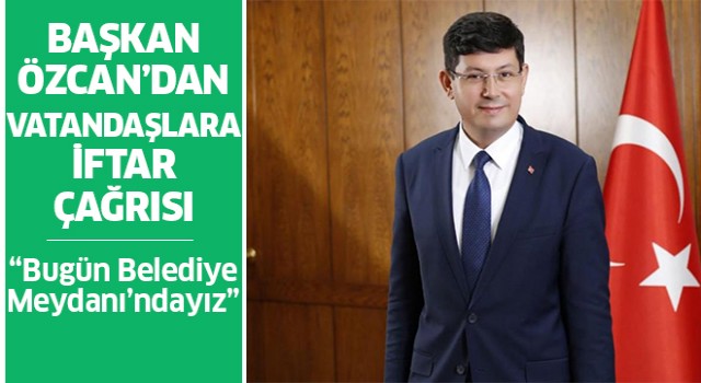 Başkan Özcan vatandaşları iftara davet etti