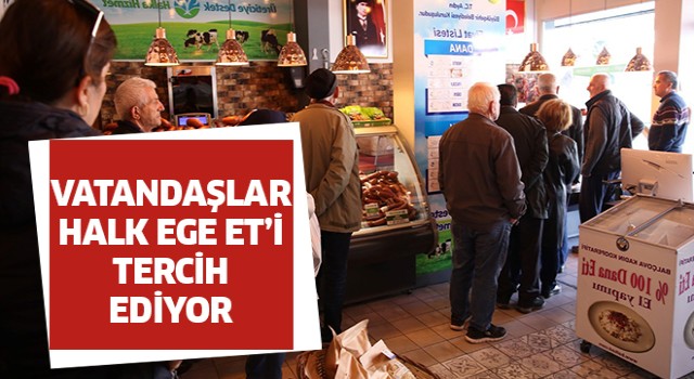 Vatandaşlar Halk Ege Et'i tercih ediyor