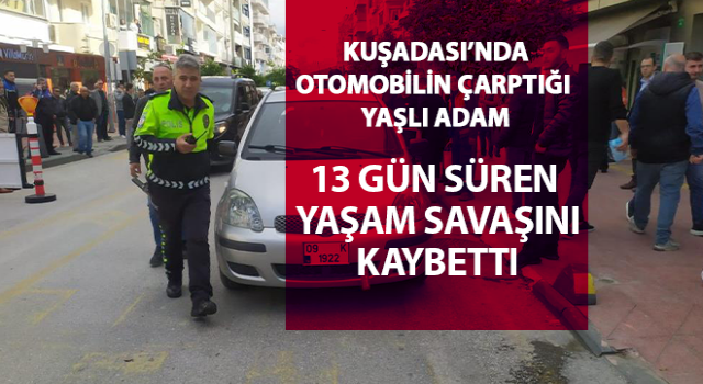 13 gün süren yaşam mücadelesini kaybetti